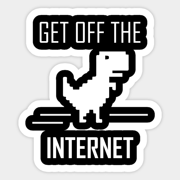 Get Off The Internet Dinosaur Sticker by TeeRepublic